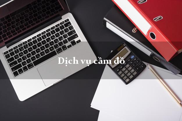 Dịch vụ cầm đồ Dịch vụ cầm đồ