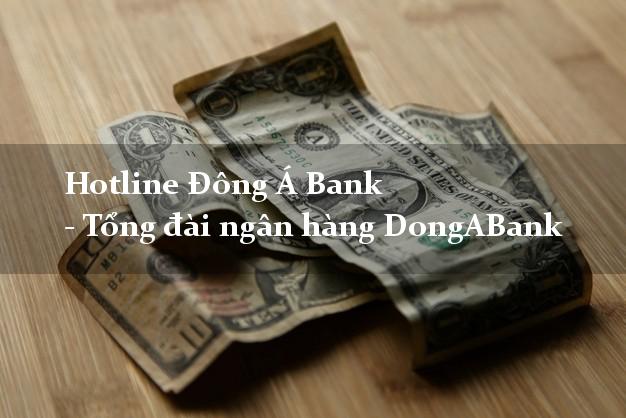 Hotline Đông Á Bank - Tổng đài ngân hàng DongABank Hotline Đông Á Bank - Tổng đài ngân hàng DongABank