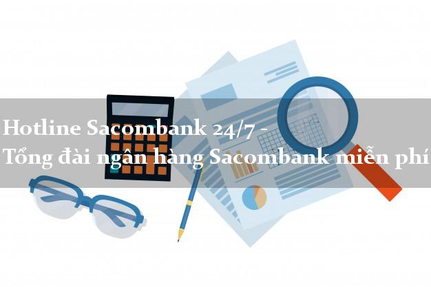 Hotline Sacombank 24/7 - Tổng đài ngân hàng Sacombank miễn phí Hotline Sacombank 24/7 - Tổng đài ngân hàng Sacombank miễn phí