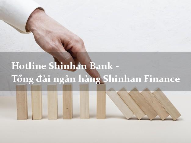 Hotline Shinhan Bank - Tổng đài ngân hàng Shinhan Finance Hotline Shinhan Bank - Tổng đài ngân hàng Shinhan Finance