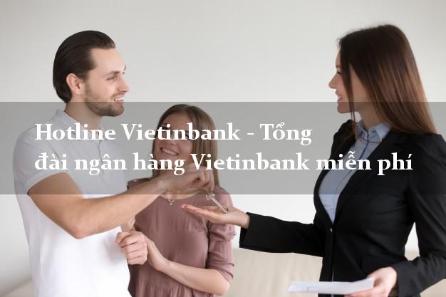 Hotline Vietinbank - Tổng đài ngân hàng Vietinbank miễn phí Hotline Vietinbank - Tổng đài ngân hàng Vietinbank miễn phí