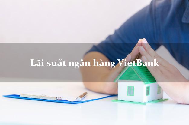 Lãi suất ngân hàng VietBank mới nhất Lãi suất ngân hàng VietBank